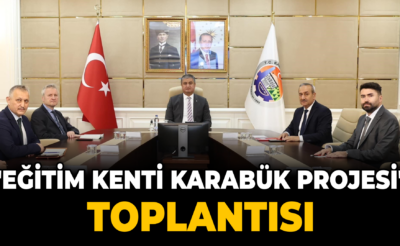 “Eğitim Kenti Karabük Projesi” toplantısı