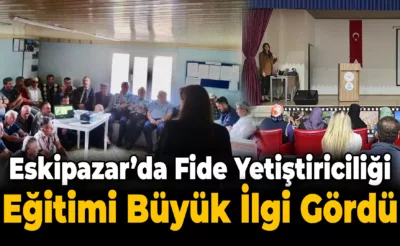 Eskipazar’da Fide Yetiştiriciliği Eğitimi ile Üreticilere Destek