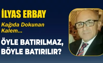 ÖYLE BATIRILMAZ, BÖYLE BATIRILIR?