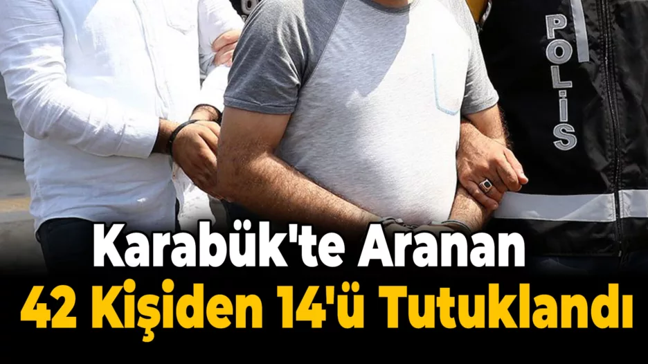 Karabük’te Aranması Bulunan 42 Kişi Yakalandı