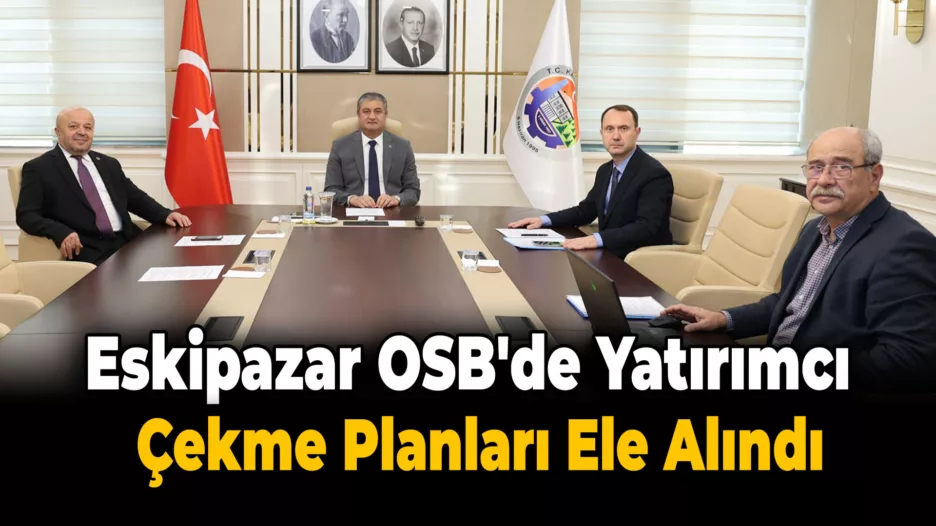 Eskipazar OSB Yönetim Kurulu Toplantısı Gerçekleştirildi