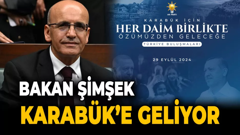 Hazine ve Maliye Bakanı Mehmet Şimşek Karabük’e Geliyor