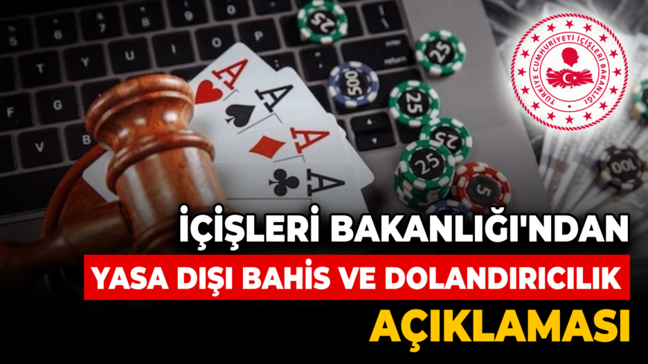 İçişleri Bakanlığı Yasa Dışı Bahis ve Dolandırıcılıkla Mücadeleye Devam Ediyor