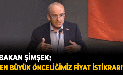 Şimşek: “En Büyük Önceliğimiz Fiyat İstikrarı”