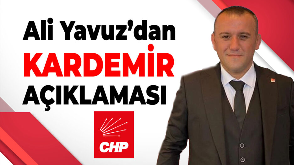 CHP Merkez İlçe Başkanı Ali Yavuz’dan Kardemir Uyarısı