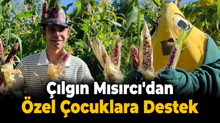 Çılgın Mısırcı, Renkli Mısırlarla Özel Çocuklara Destek Sağlıyor