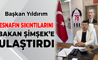 Yıldırım, Esnafın Sesi’ni Bakan Şimşek’e Ulaştırdı