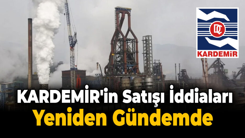 KARDEMİR’in Tosyalı’ya Satılacağı İddia Edildi..!