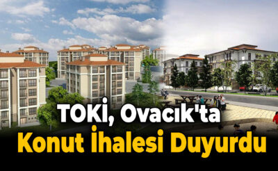 TOKİ, Ovacık’ta Yeni Konutlar İçin İhaleye Çıkıyor