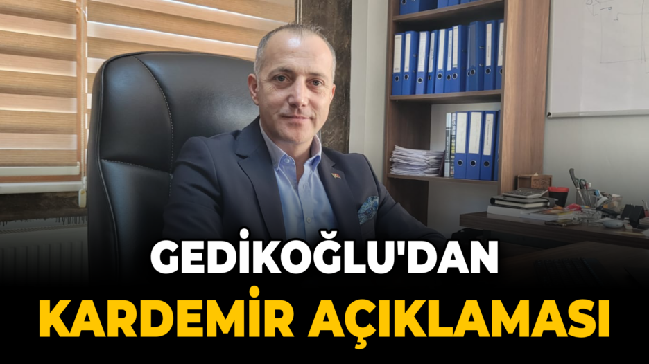 Gedikoğlu’dan KARDEMİR’e İşçi Alımı Açıklaması