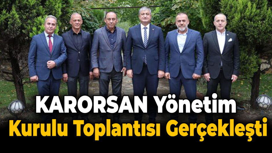 KARORSAN Yönetim Kurulu Toplantısı Gerçekleşti