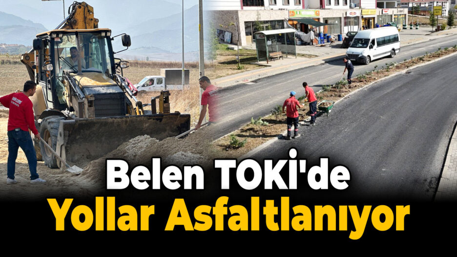 Belen TOKİ’de Asfalt ve Peyzaj Düzenleme Çalışmaları Başladı