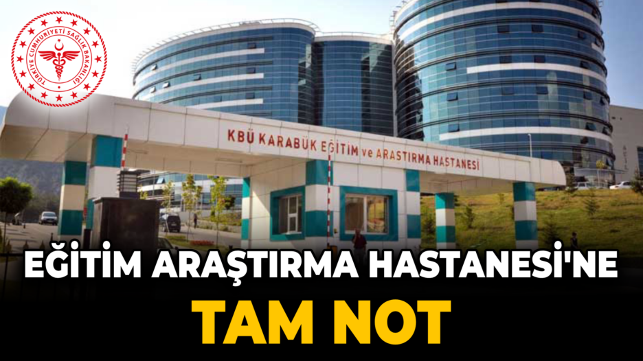 Karabük Eğitim ve Araştırma Hastanesi Tam Puan Aldı