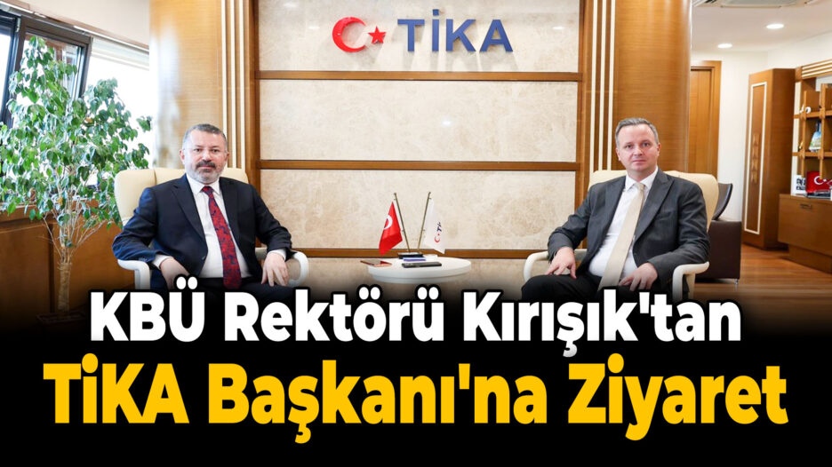 Rektör Fatih Kırışık, TİKA Başkanı Serkan Kayalar’ı Ziyaret Etti