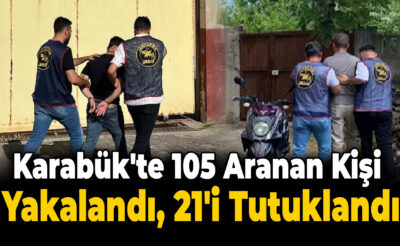 Çeşitli Suçlardan Aranan 105 Kişi Yakalandı, 21’i Tutuklandı