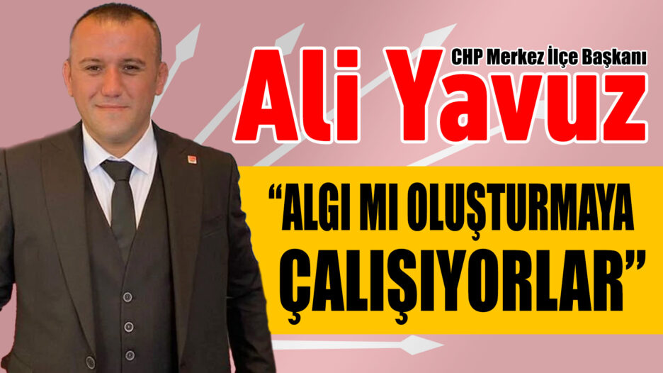 CHP Merkez İlçe Başkanı Yavuz’dan KARDEMİR Açıklaması