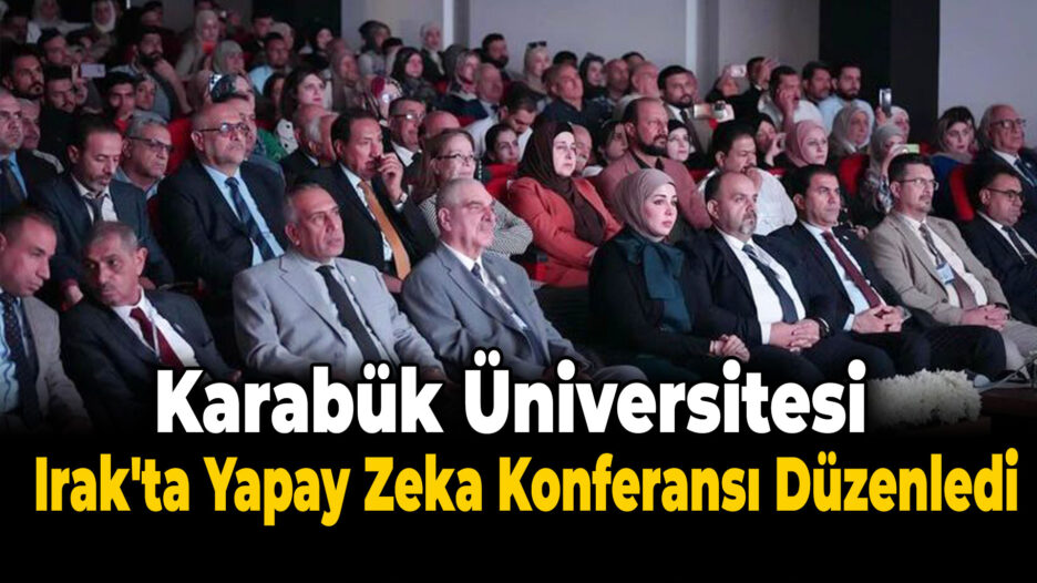 Karabük Üniversitesi, ICETAI Konferansı’na Ev Sahipliği Yaptı