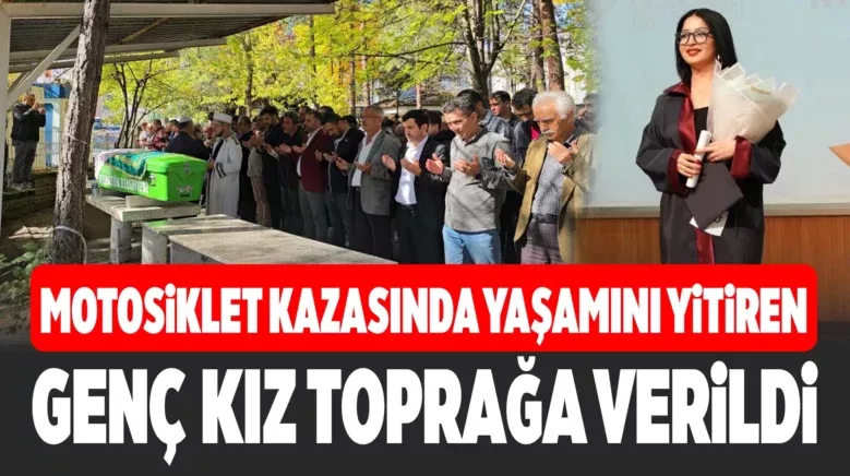 Motosiklet Kazasında Hayatını Kaybeden Genç Kız Toprağa Verildi